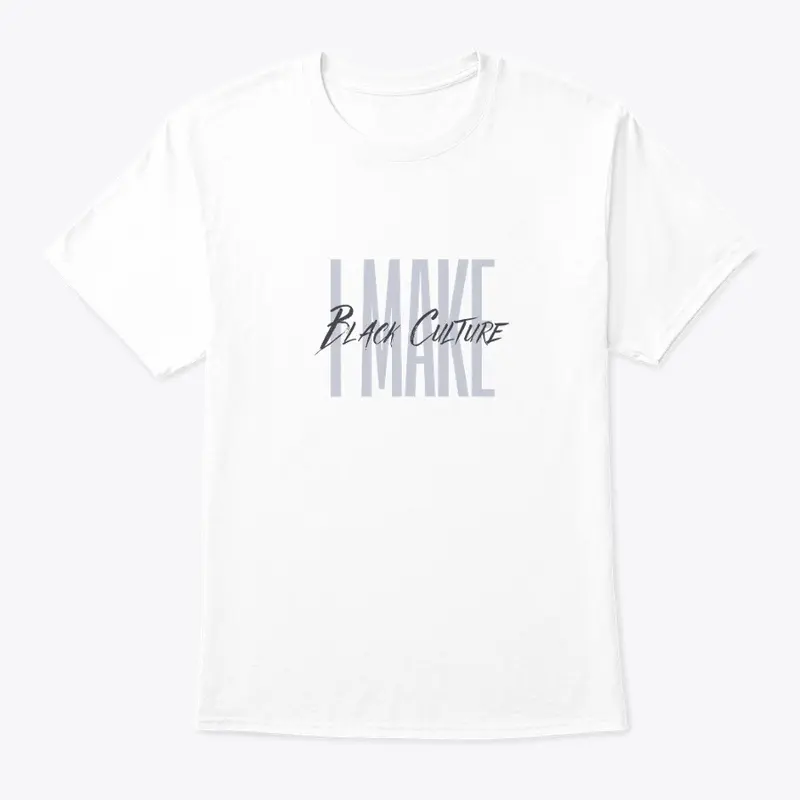 I Make Black Culture - White Tee